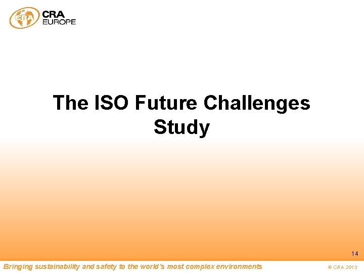 The ISO Future Challenges Study 14 Bringing sustainability and safety to the world’s most