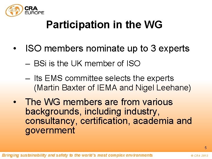 Participation in the WG • ISO members nominate up to 3 experts – BSi