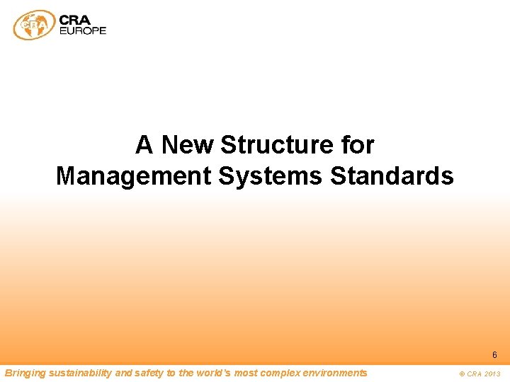 A New Structure for Management Systems Standards 6 Bringing sustainability and safety to the