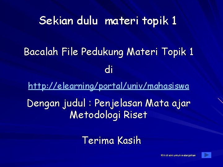 Sekian dulu materi topik 1 Bacalah File Pedukung Materi Topik 1 di http: //elearning/portal/univ/mahasiswa