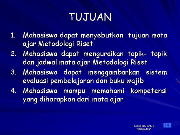 TUJUAN 1. 2. 3. 4. Mahasiswa dapat menyebutkan tujuan mata ajar Metodologi Riset Mahasiswa