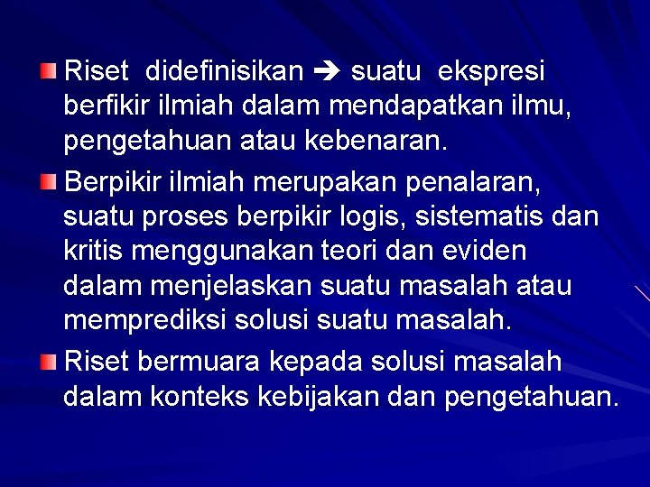 Riset didefinisikan suatu ekspresi berfikir ilmiah dalam mendapatkan ilmu, pengetahuan atau kebenaran. Berpikir ilmiah