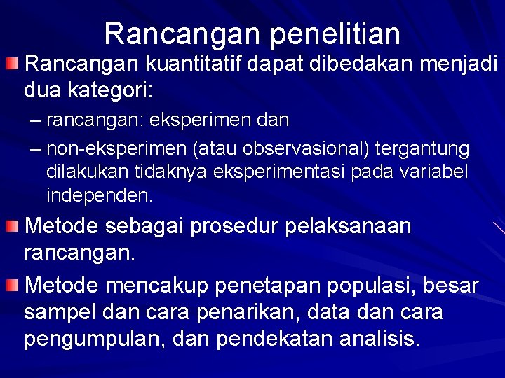 Rancangan penelitian Rancangan kuantitatif dapat dibedakan menjadi dua kategori: – rancangan: eksperimen dan –