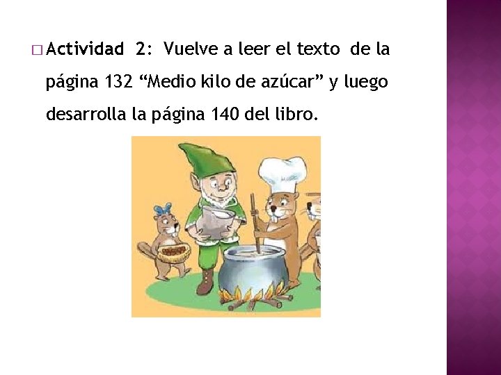 � Actividad 2: Vuelve a leer el texto de la página 132 “Medio kilo