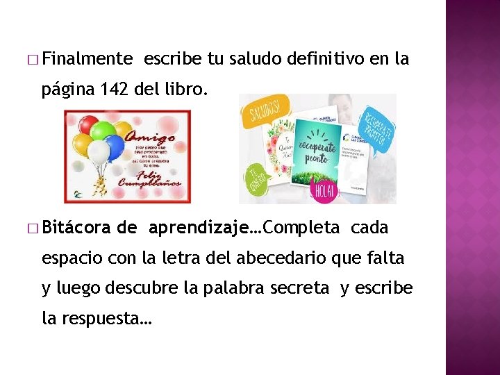 � Finalmente escribe tu saludo definitivo en la página 142 del libro. � Bitácora
