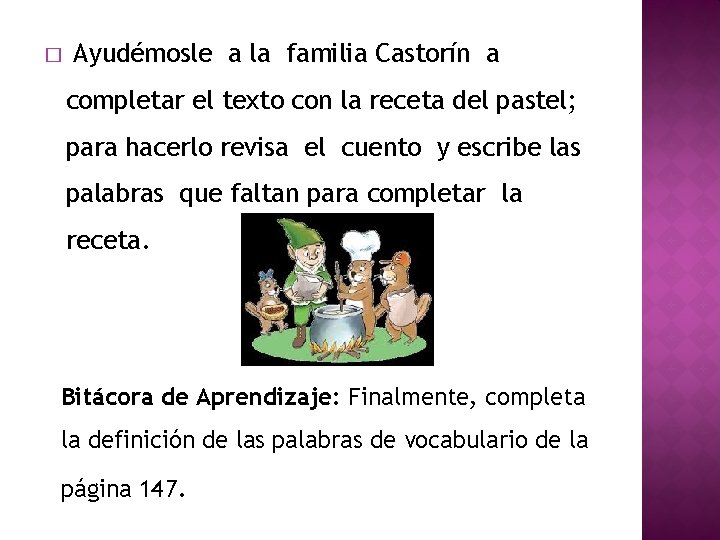 � Ayudémosle a la familia Castorín a completar el texto con la receta del