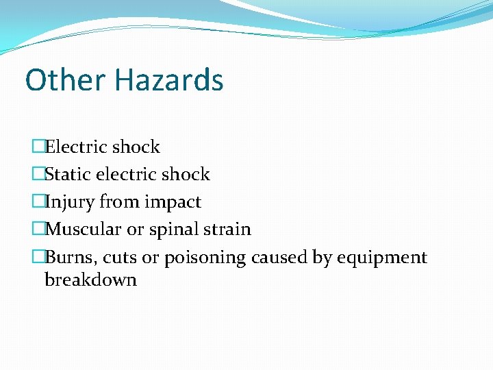 Other Hazards �Electric shock �Static electric shock �Injury from impact �Muscular or spinal strain