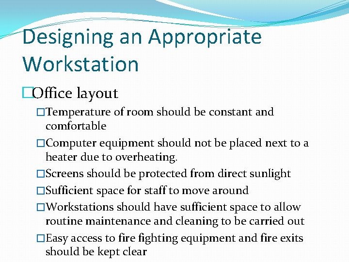 Designing an Appropriate Workstation �Office layout �Temperature of room should be constant and comfortable