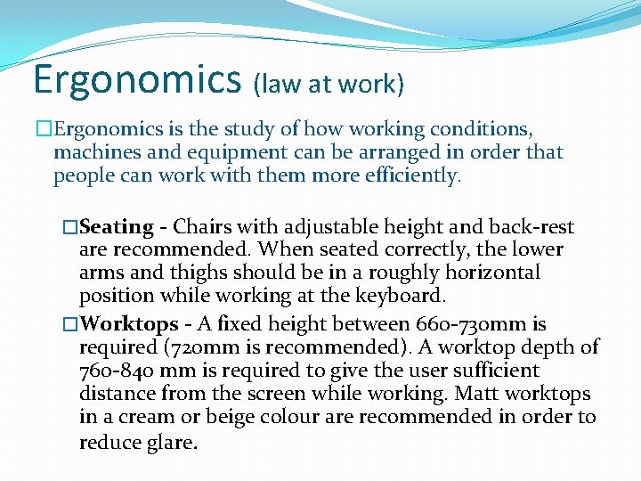 Ergonomics (law at work) �Ergonomics is the study of how working conditions, machines and