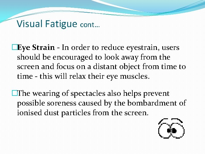 Visual Fatigue cont… �Eye Strain - In order to reduce eyestrain, users should be