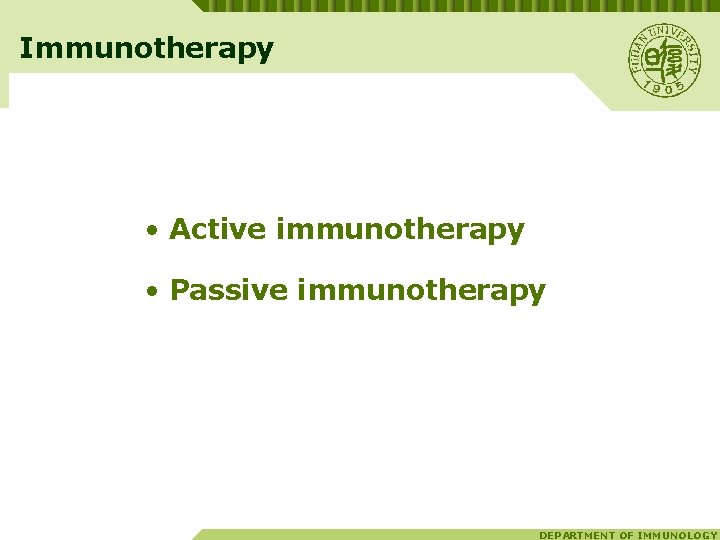 Immunotherapy • Active immunotherapy • Passive immunotherapy DEPARTMENT OF IMMUNOLOGY 