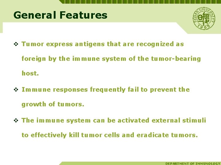 General Features v Tumor express antigens that are recognized as foreign by the immune
