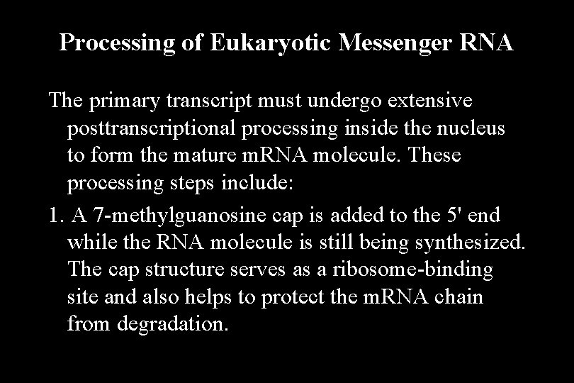 Processing of Eukaryotic Messenger RNA The primary transcript must undergo extensive posttranscriptional processing inside Processing of Eukaryotic Messenger RNA The primary transcript must undergo extensive posttranscriptional processing inside