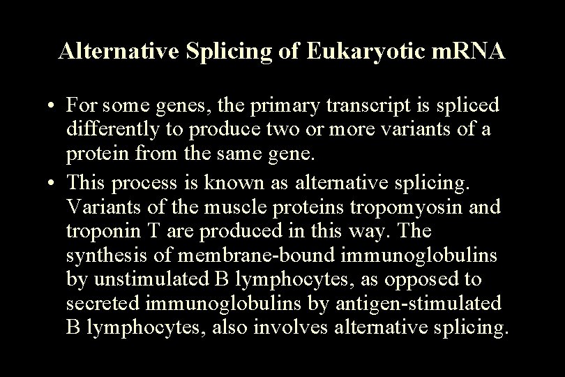 Alternative Splicing of Eukaryotic m. RNA • For some genes, the primary transcript is Alternative Splicing of Eukaryotic m. RNA • For some genes, the primary transcript is