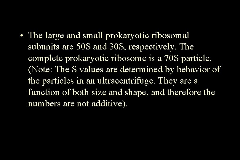 • The large and small prokaryotic ribosomal subunits are 50 S and 30 • The large and small prokaryotic ribosomal subunits are 50 S and 30