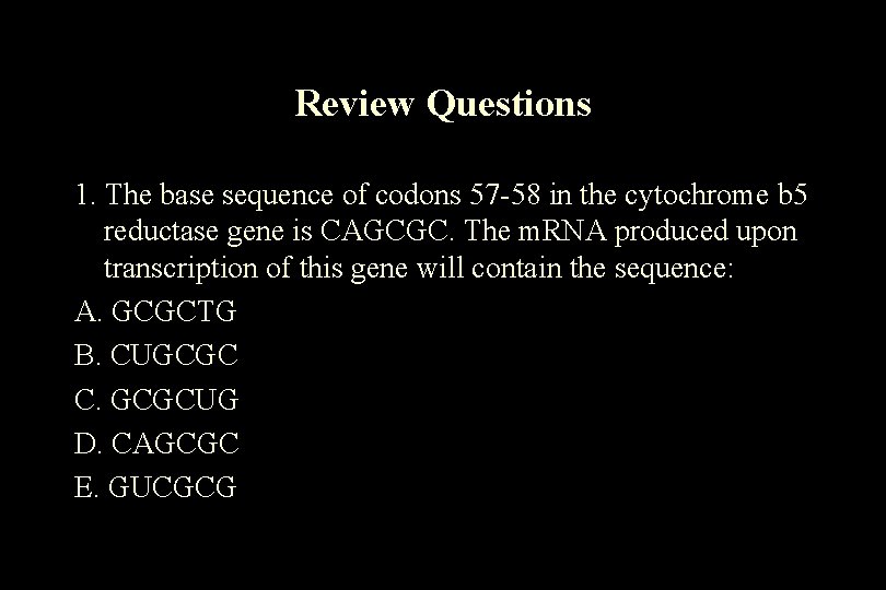 Review Questions 1. The base sequence of codons 57 -58 in the cytochrome b Review Questions 1. The base sequence of codons 57 -58 in the cytochrome b