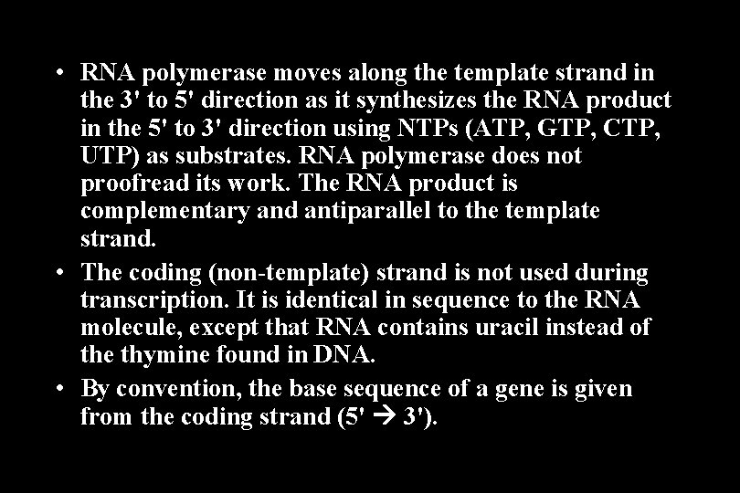 • RNA polymerase moves along the template strand in the 3' to 5' • RNA polymerase moves along the template strand in the 3' to 5'