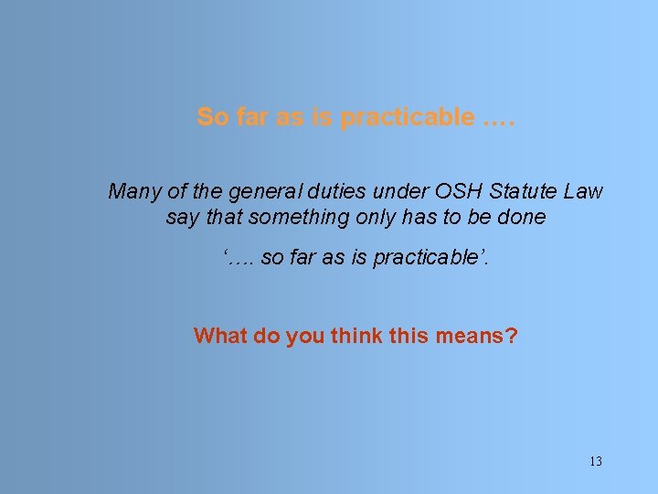 So far as is practicable …. Many of the general duties under OSH Statute