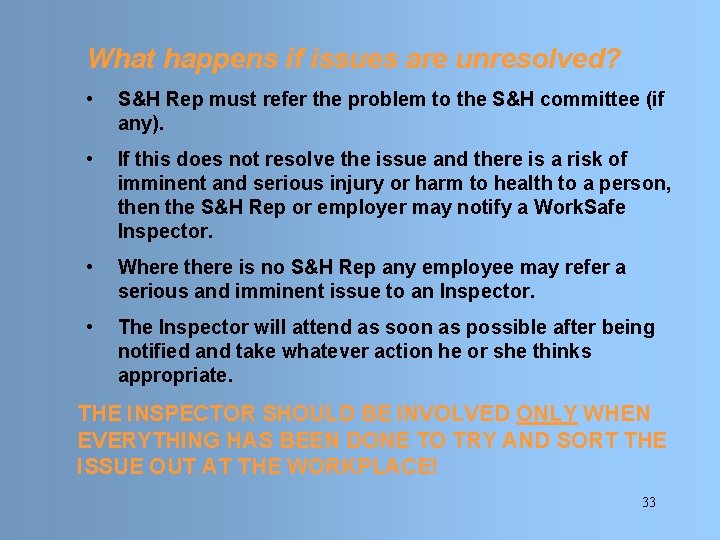 What happens if issues are unresolved? • S&H Rep must refer the problem to