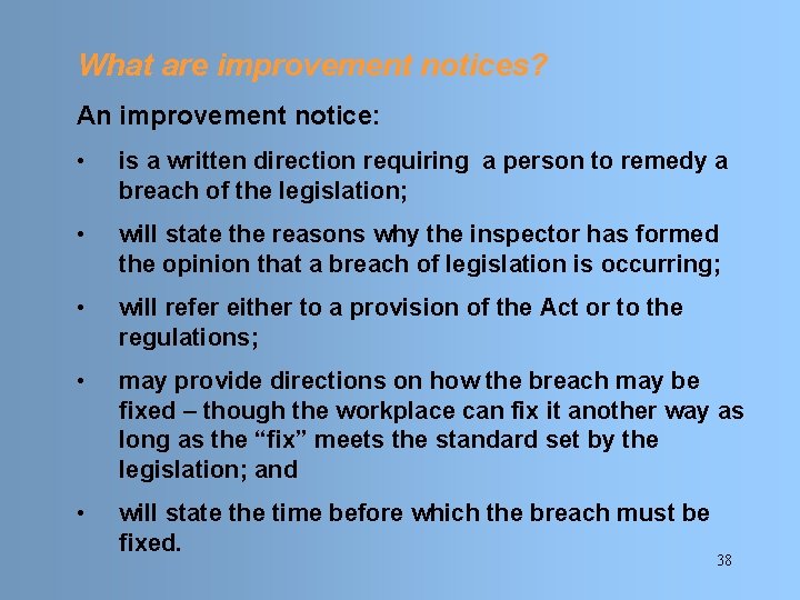 What are improvement notices? An improvement notice: • is a written direction requiring a