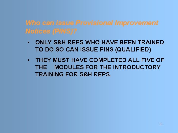 Who can issue Provisional Improvement Notices (PINS)? • ONLY S&H REPS WHO HAVE BEEN