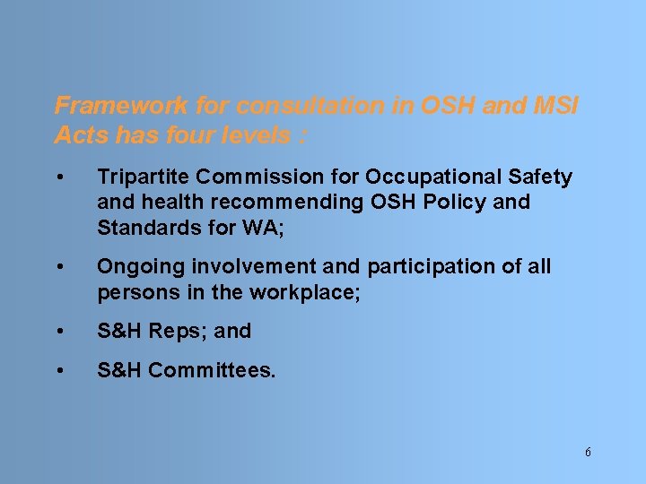 Framework for consultation in OSH and MSI Acts has four levels : • Tripartite