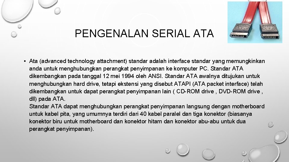 PENGENALAN SERIAL ATA • Ata (advanced technology attachment) standar adalah interface standar yang memungkinkan