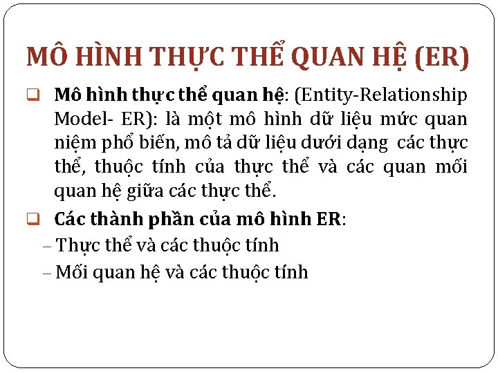 MÔ HÌNH THỰC THỂ QUAN HỆ (ER) q Mô hình thực thể quan hệ: