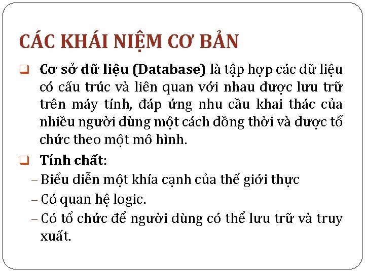 CÁC KHÁI NIỆM CƠ BẢN q Cơ sở dữ liệu (Database) là tập hợp