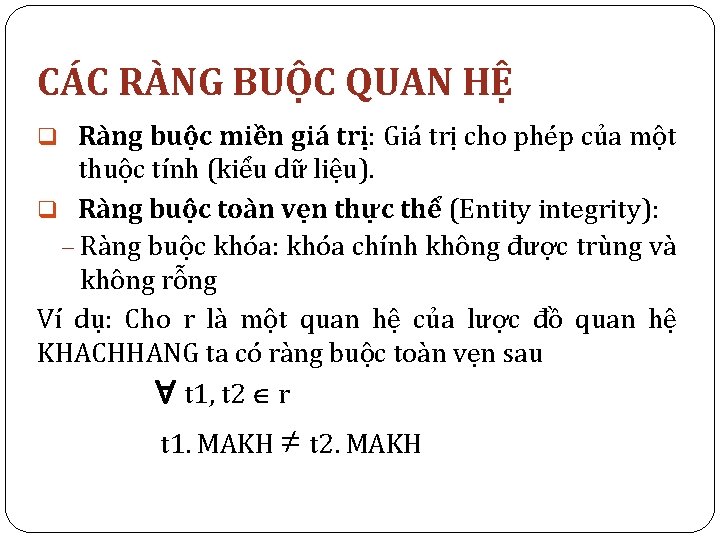 CÁC RÀNG BUỘC QUAN HỆ q Ràng buộc miền giá trị: Giá trị cho