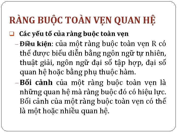 RÀNG BUỘC TOÀN VẸN QUAN HỆ q Các yếu tố của ràng buộc toàn