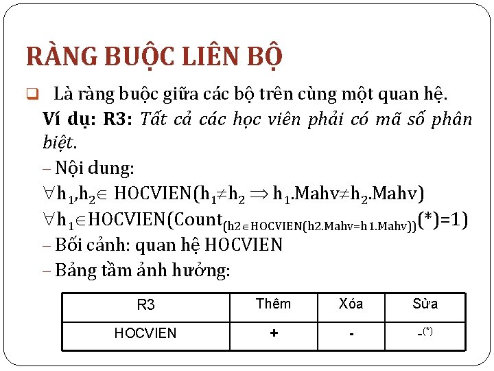 RÀNG BUỘC LIÊN BỘ q Là ràng buộc giữa các bộ trên cùng một