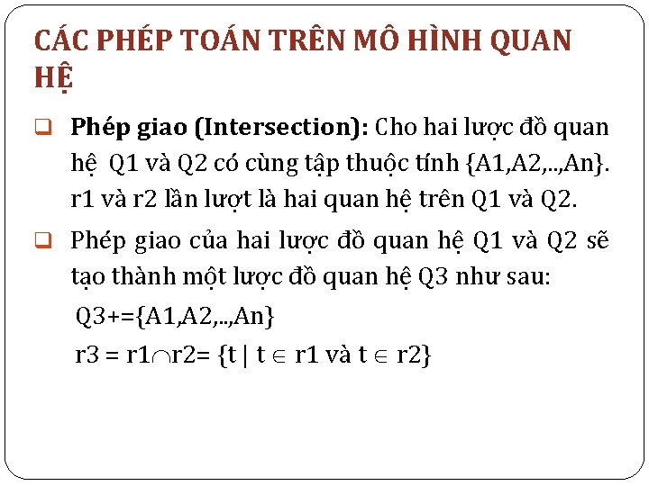 CÁC PHÉP TOÁN TRÊN MÔ HÌNH QUAN HỆ q Phép giao (Intersection): Cho hai