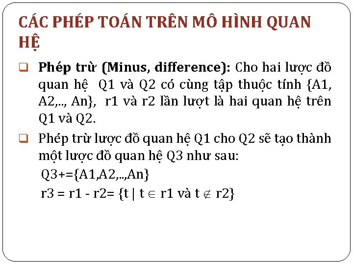 CÁC PHÉP TOÁN TRÊN MÔ HÌNH QUAN HỆ q Phép trừ (Minus, difference): Cho