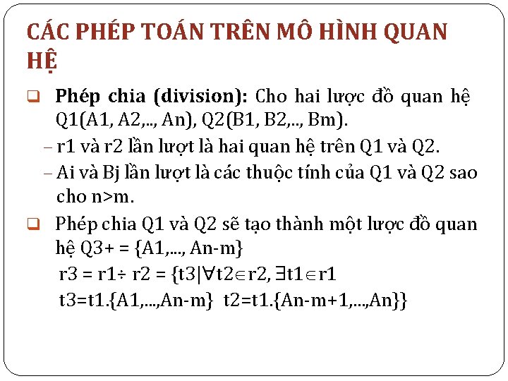 CÁC PHÉP TOÁN TRÊN MÔ HÌNH QUAN HỆ q Phép chia (division): Cho hai