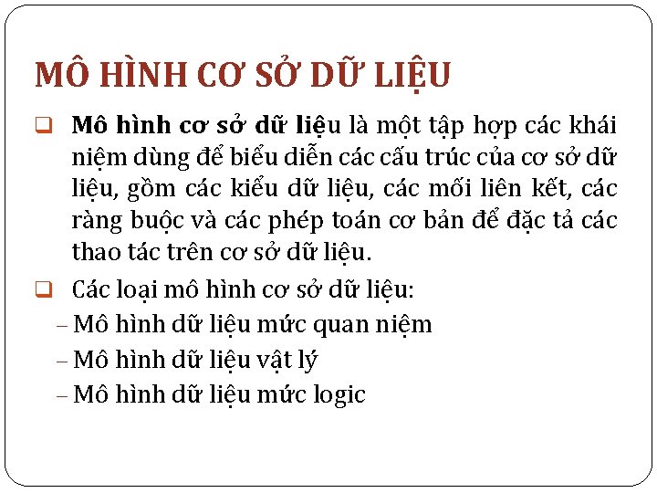 MÔ HÌNH CƠ SỞ DỮ LIỆU q Mô hình cơ sở dữ liệu là