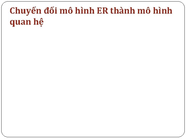 Chuyển đổi mô hình ER thành mô hình quan hệ 