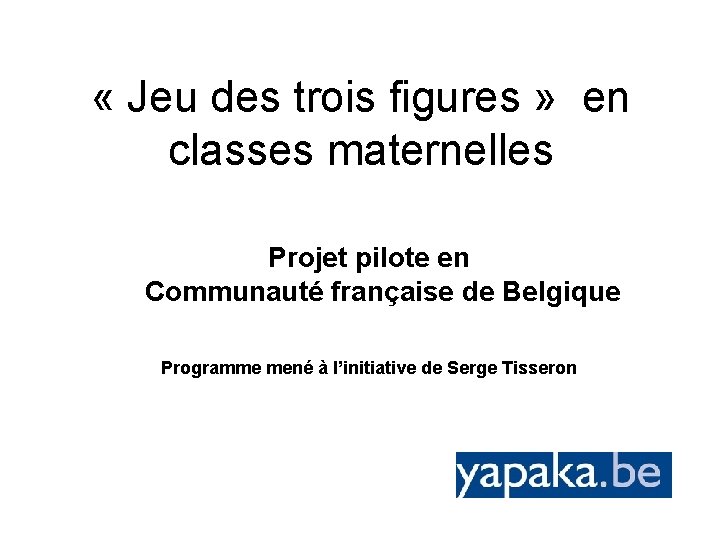  « Jeu des trois figures » en classes maternelles Projet pilote en Communauté