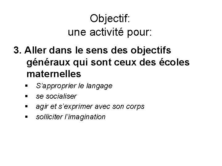 Objectif: une activité pour: 3. Aller dans le sens des objectifs généraux qui sont