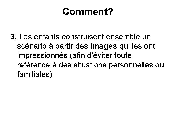 Comment? 3. Les enfants construisent ensemble un scénario à partir des images qui les