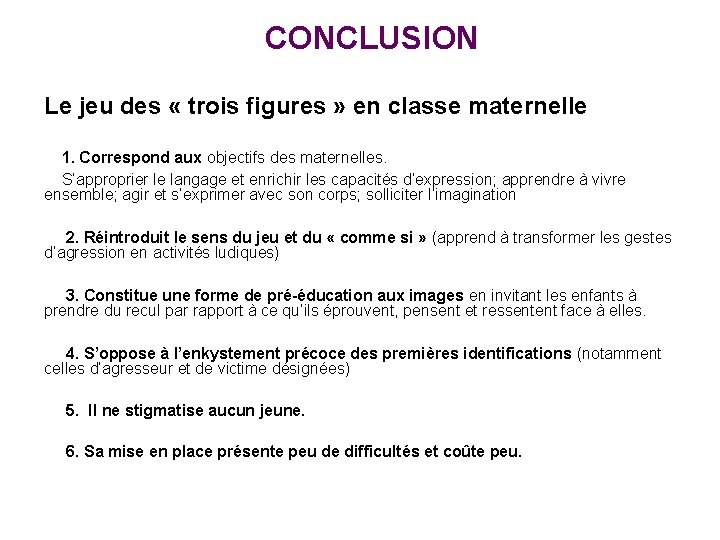 CONCLUSION Le jeu des « trois figures » en classe maternelle 1. Correspond aux
