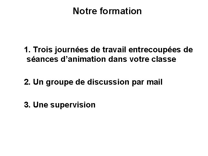 Notre formation 1. Trois journées de travail entrecoupées de séances d’animation dans votre classe