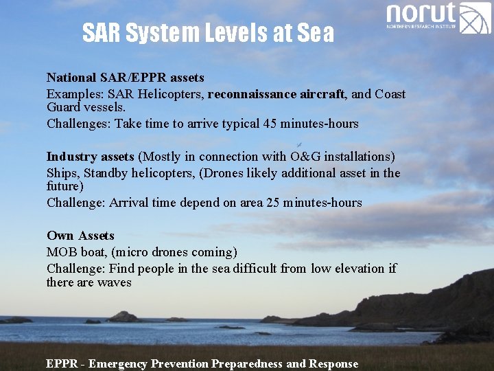 SAR System Levels at Sea National SAR/EPPR assets Examples: SAR Helicopters, reconnaissance aircraft, and