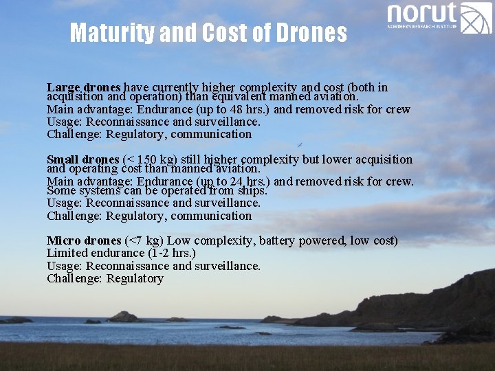 Maturity and Cost of Drones Large drones have currently higher complexity and cost (both