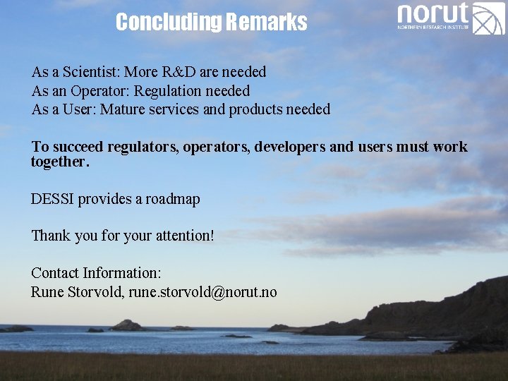 Concluding Remarks As a Scientist: More R&D are needed As an Operator: Regulation needed