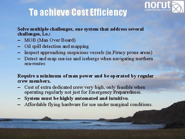To achieve Cost Efficiency Solve multiple challenges, one system that address several challenges, i.