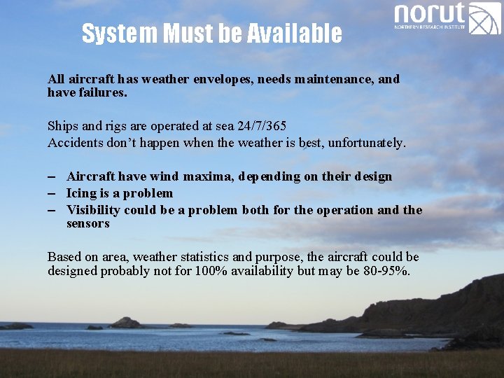 System Must be Available All aircraft has weather envelopes, needs maintenance, and have failures.