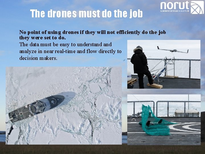 The drones must do the job No point of using drones if they will