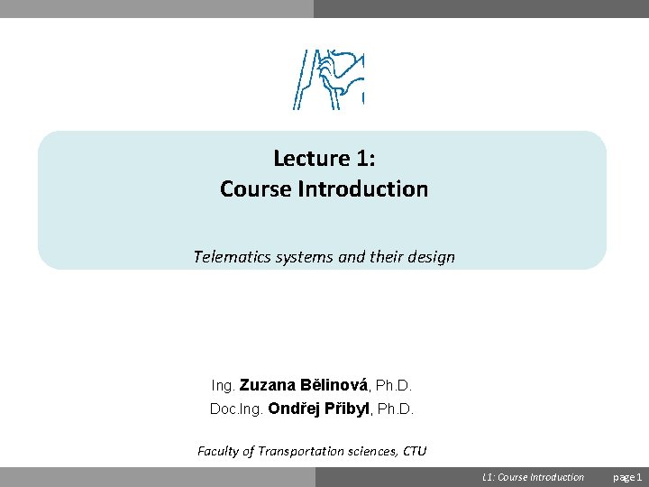 Lecture 1: Course Introduction Telematics systems and their design Ing. Zuzana Bělinová, Ph. D.
