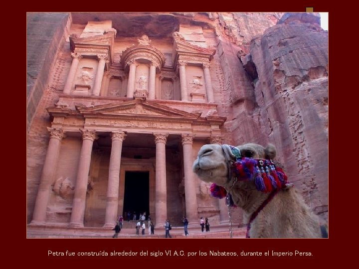Petra fue construída alrededor del siglo VI A. C. por los Nabateos, durante el